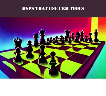 Why MSPs Need CRM Tools: Comparing the Benefits